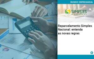 Reparcelamento Simples Nacional Entenda As Novas Regras - SPE Contabilidade