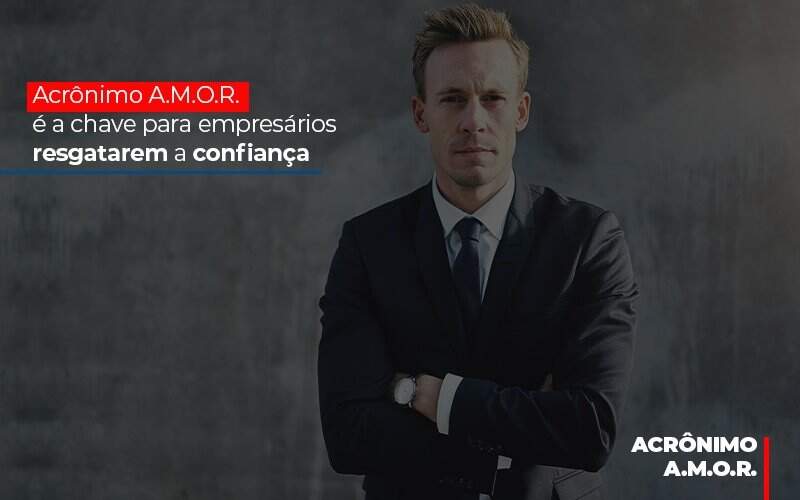 acronimo-a-m-o-r-e-a-chave-para-empresarios-resgatarem-a-confianca