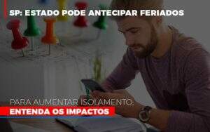 sp-estado-pode-antecipar-feriados-para-aumentar-isolamento-entenda-os-impactos