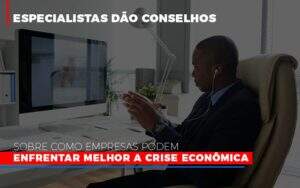 especialistas-dao-conselhos-sobre-como-empresas-podem-enfrentar-melhor-a-crise-economica