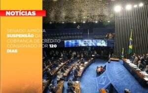 senado-aprova-suspensao-da-cobranca-de-credito-consignado-por-120-dias