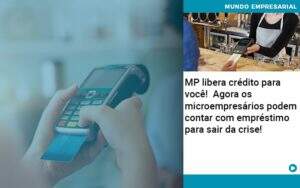 mp-libera-credito-para-voce-agora-os-microempresarios-podem-contar-com-emprestimo-para-sair-da-crise